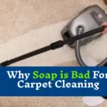 Why soap is bad for carpet cleaning? | soap is bad for carpet cleaning