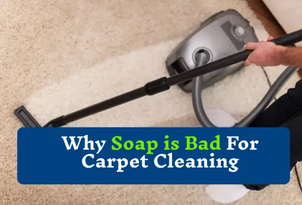 Why soap is bad for carpet cleaning? | soap is bad for carpet cleaning